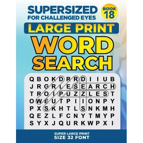 SUPERSIZED FOR CHALLENGED EYES, Book 18: Super Large Print Word Search Puzzles