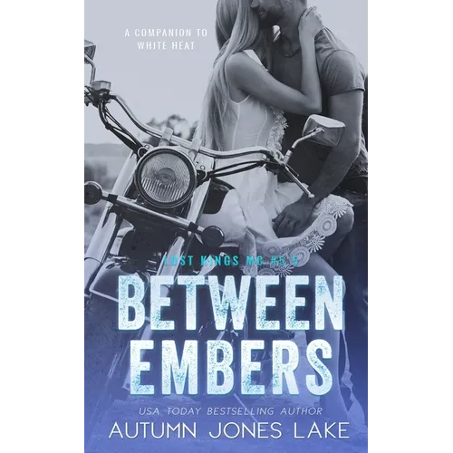 Between Embers (Lost Kings MC #5.5): A Companion to White Heat