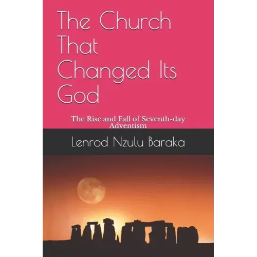 The Church That Changed Its God: The Rise and Fall of Seventh-day Adventism