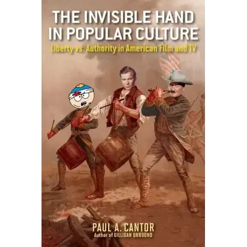 The Invisible Hand in Popular Culture: Liberty vs. Authority in American Film and TV