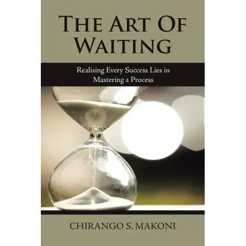 The Art of Waiting: Realising Every Success Lies in Mastering a Process