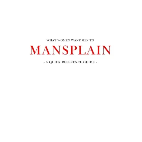 What women want men to MANSPLAIN: A quick reference guide