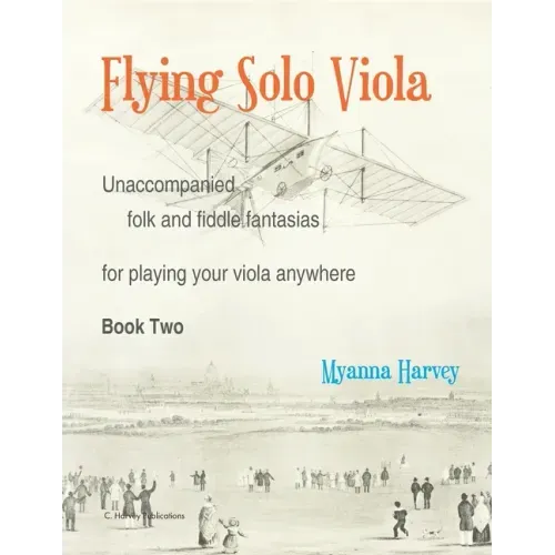 Flying Solo Viola, Unaccompanied Folk and Fiddle Fantasias for Playing Your Viola Anywhere, Book Two