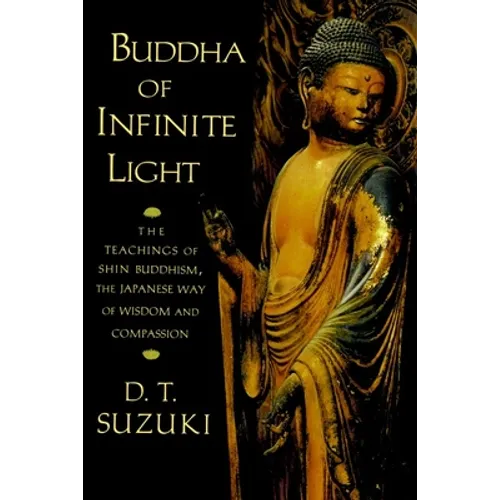 Buddha of Infinite Light: The Teachings of Shin Buddhism, the Japanese Way of Wisdom and Compassion