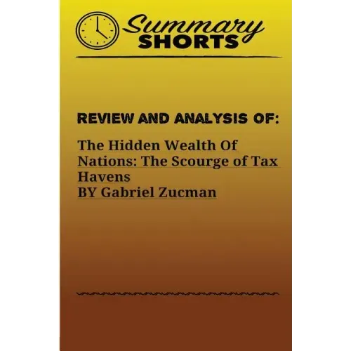 Review and Analysis of: : The Hidden Wealth Of Nations: The Scourge of Tax Havens BY Gabriel Zucman