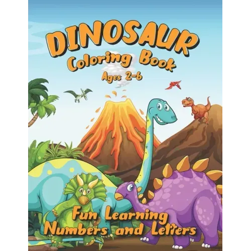 Dinosaur Coloring Book Ages 2-6: Fun Learning Numbers and Letters