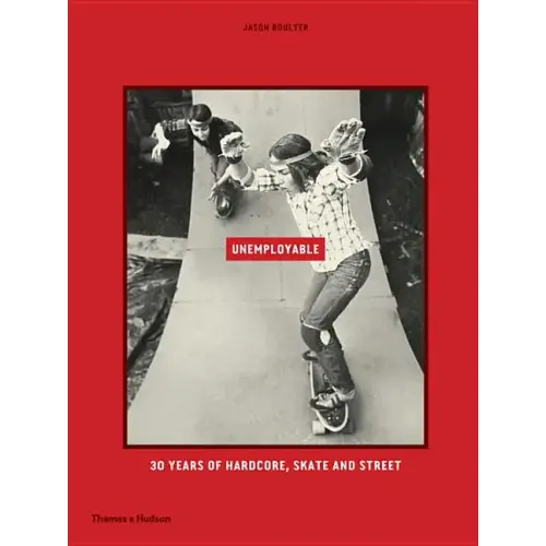 Unemployable: 30 Years of Hardcore, Skate and Street