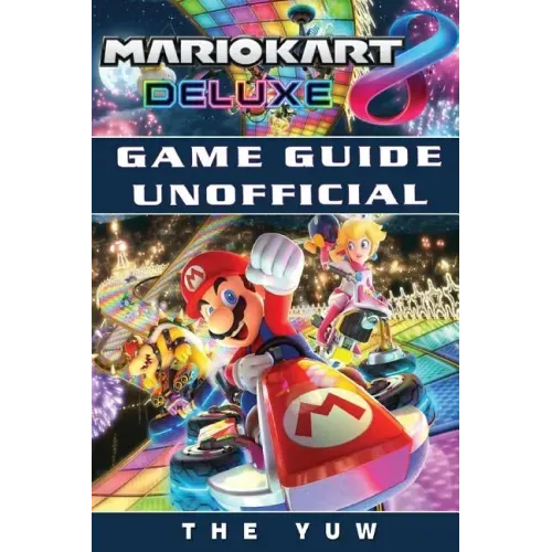 Mario Kart 8 Deluxe Game Guide Unofficial
