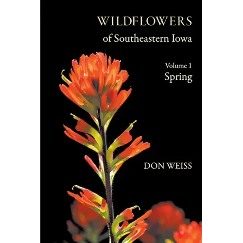 Wildflowers of Southeastern Iowa: Volume 1, Spring