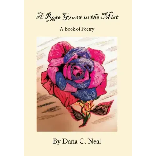 A Rose Grows in the Mist: A Book of Poetry