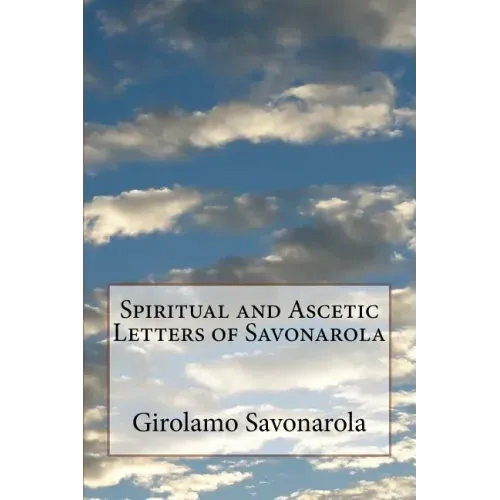 Spiritual and Ascetic Letters of Savonarola
