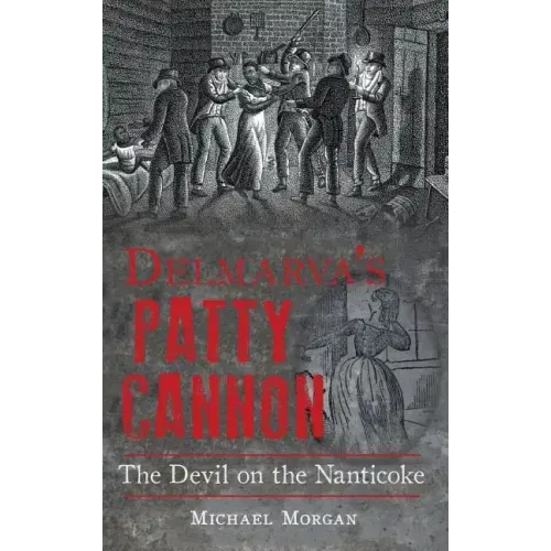 Delmarva S Patty Cannon: The Devil on the Nanticoke