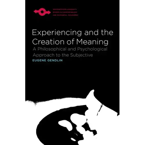 Experiencing and the Creation of Meaning: A Philosophical and Psychological Approach to the Subjective