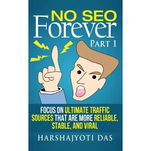 No SEO Forever: Focus On Ultimate Traffic Sources That Are More Reliable, Stable, and Viral