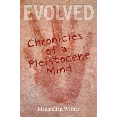 Evolved: Chronicles of a Pleistocene Mind