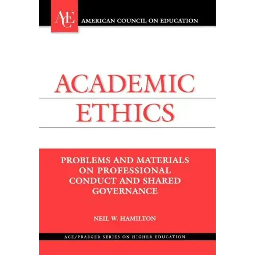 Academic Ethics: Problems and Materials on Professional Conduct and Shared Governance