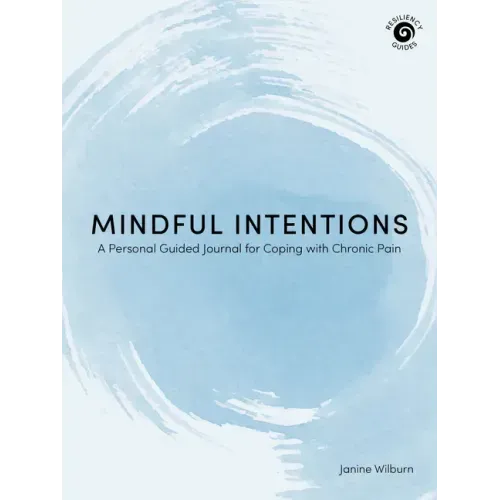 Mindful Intentions: A Personal Guided Journal for Coping with Chronic Pain