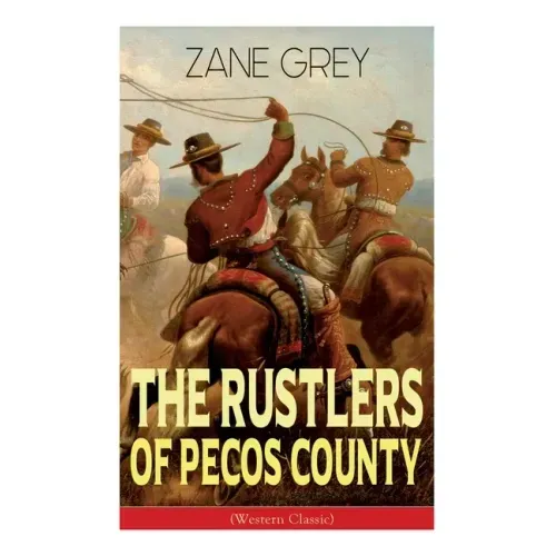 The Rustlers of Pecos County (Western Classic): Wild West Adventure