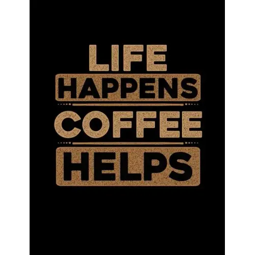 Life Happens Coffee Helps: Funny Quotes and Pun Themed College Ruled Composition Notebook