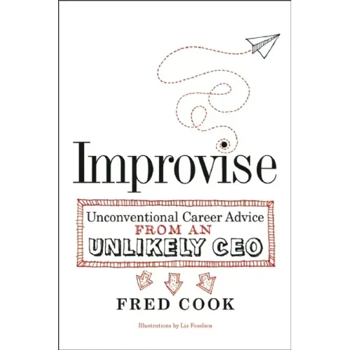 Improvise: Unconventional Career Advice from an Unlikely CEO