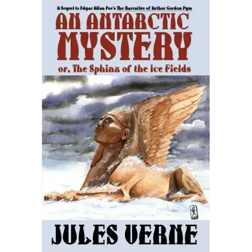 An Antarctic Mystery; Or, the Sphinx of the Ice Fields: A Sequel to Edgar Allan Poe's the Narrative of Arthur Gordon Pym