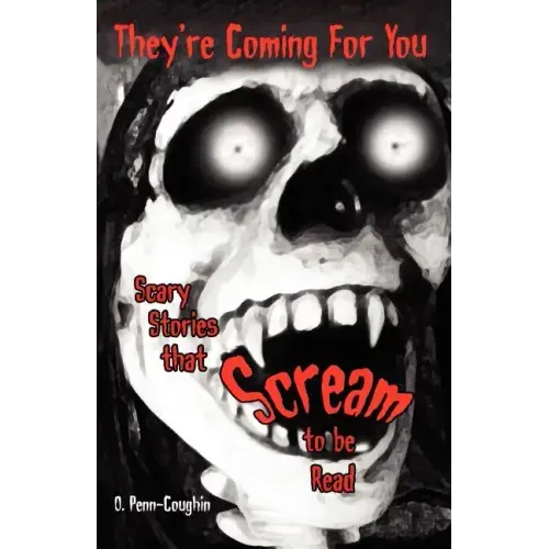 They're Coming For You: Scary Stories that Scream to be Read