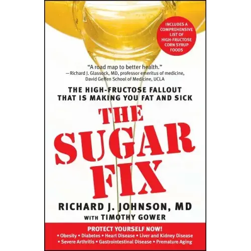 Sugar Fix: The High-Fructose Fallout That Is Making You Fat and Sick