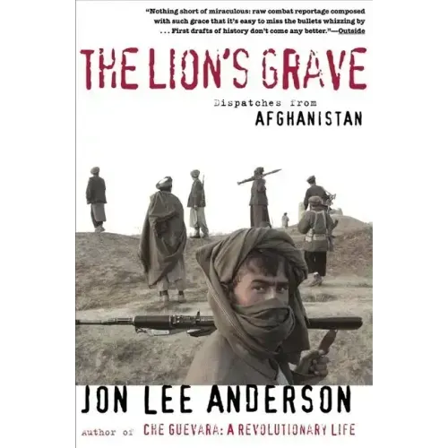 The Lion's Grave: Dispatches from Afghanistan