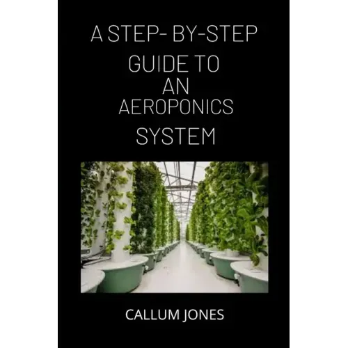 A Step-By-Step Guide to AN Aeroponics System