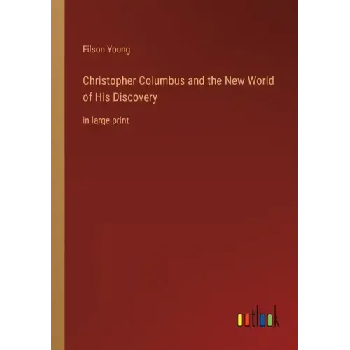 Christopher Columbus and the New World of His Discovery: in large print