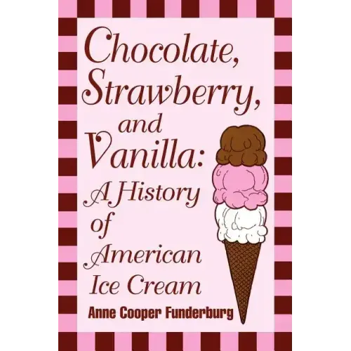 Chocolate, Strawberry, and Vanilla: A History Of American Ice Cream