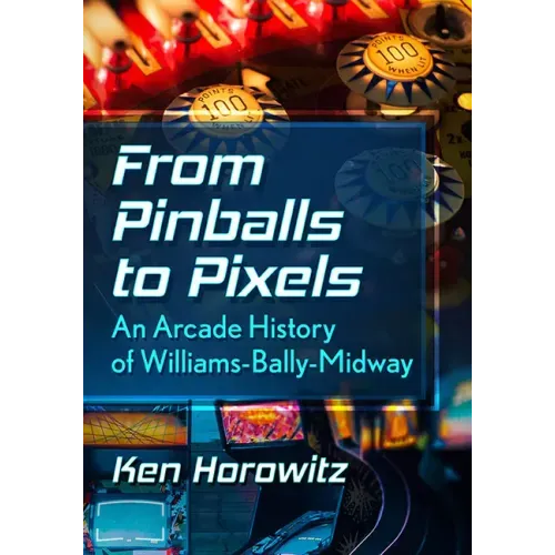 From Pinballs to Pixels: An Arcade History of Williams-Bally-Midway