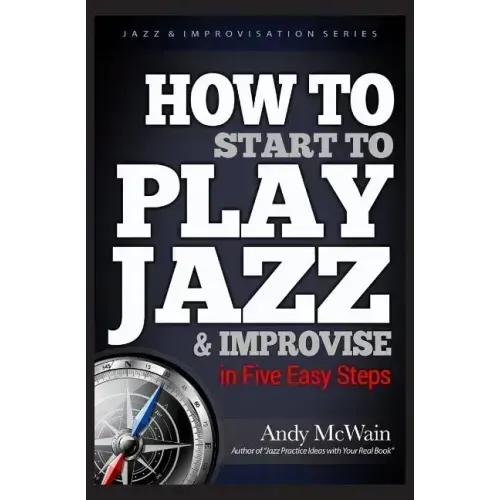 HOW TO Start to PLAY JAZZ & Improvise: in Five Easy Steps