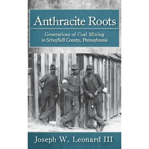 Anthracite Roots: Generations of Coal Mining in Schuylkill County, Pennsylvania