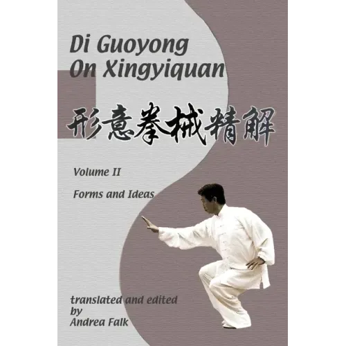 Di Guoyong on Xingyiquan Volume II Forms and Ideas