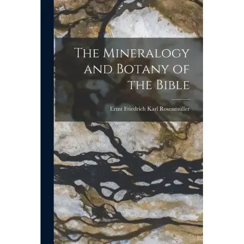 The Mineralogy and Botany of the Bible