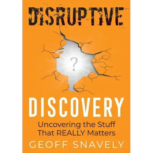 Disruptive Discovery: Uncovering the Stuff That Really Matters