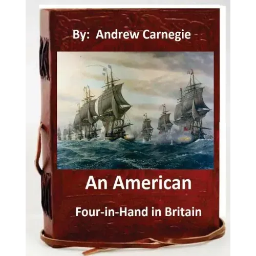 An American Four-in-Hand in Britain. by: Andrew Carnegie (Original Version)