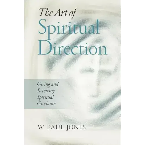 The Art of Spiritual Direction: Giving and Receiving Spiritual Guidance