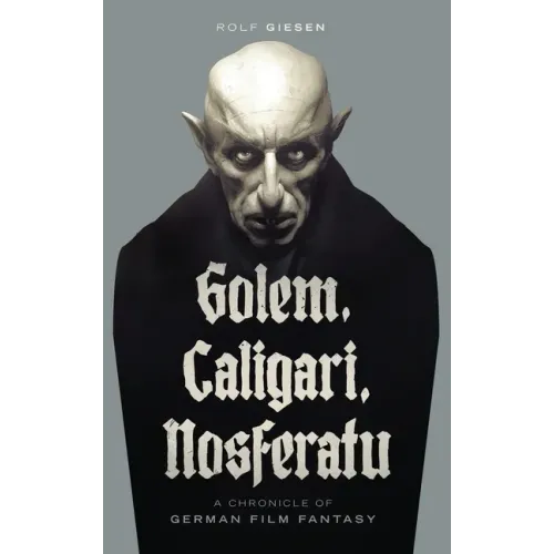 Golem, Caligari, Nosferatu - A Chronicle of German Film Fantasy (hardback)