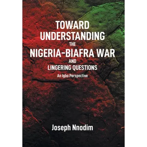 Toward Understanding The Nigeria-Biafra War and Lingering Questions