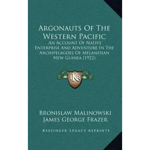 Argonauts of the Western Pacific: An Account of Native Enterprise and Adventure in the Archipelagoes of Melanesian New Guinea (1922)