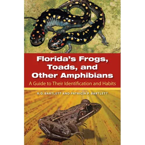 Florida's Frogs, Toads, and Other Amphibians: A Guide to Their Identification and Habits
