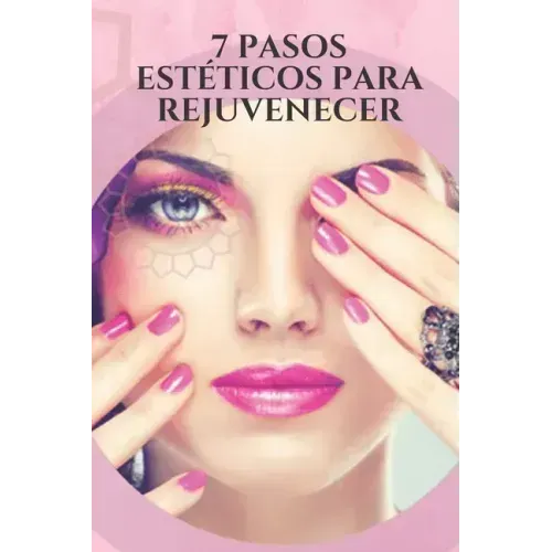 7 Pasos Estéticos Para Rejuvenecer: Consejos y trucos efectivos para reducir la aparición de arrugas, eliminar las canas, verse más joven a través de