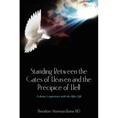Standing Between the Gates of Heaven and the Precipice of Hell: A doctor's experience with the After Life