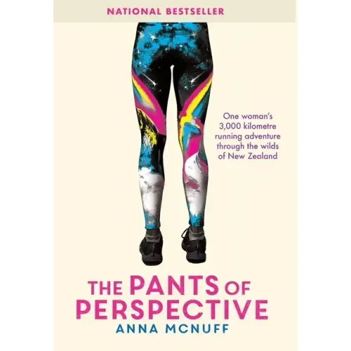 The Pants Of Perspective: One woman's 3,000 kilometres running adventure through the wilds of New Zealand