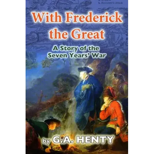 With Frederick the Great: A Tale of the Seven Years' War