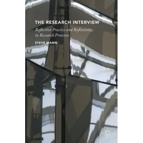 The Research Interview: Reflective Practice and Reflexivity in Research Processes