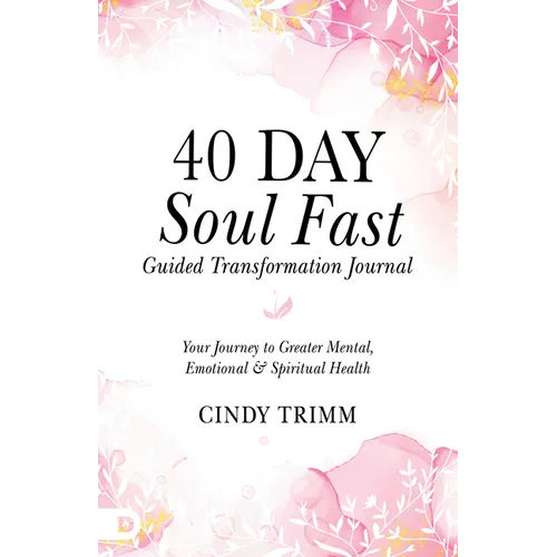 40 Day Soul Fast Guided Transformation Journal: Your Journey to Greater Mental, Emotional, and Spiritual Health