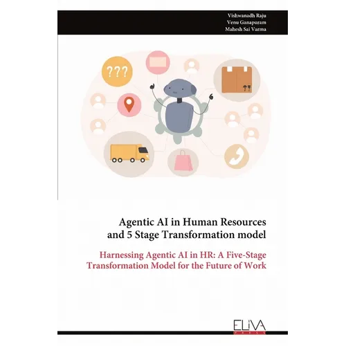 Agentic AI in Human Resources and 5 Stage Transformation model: Harnessing Agentic AI in HR: A Five-Stage Transformation Model for the Future of Work